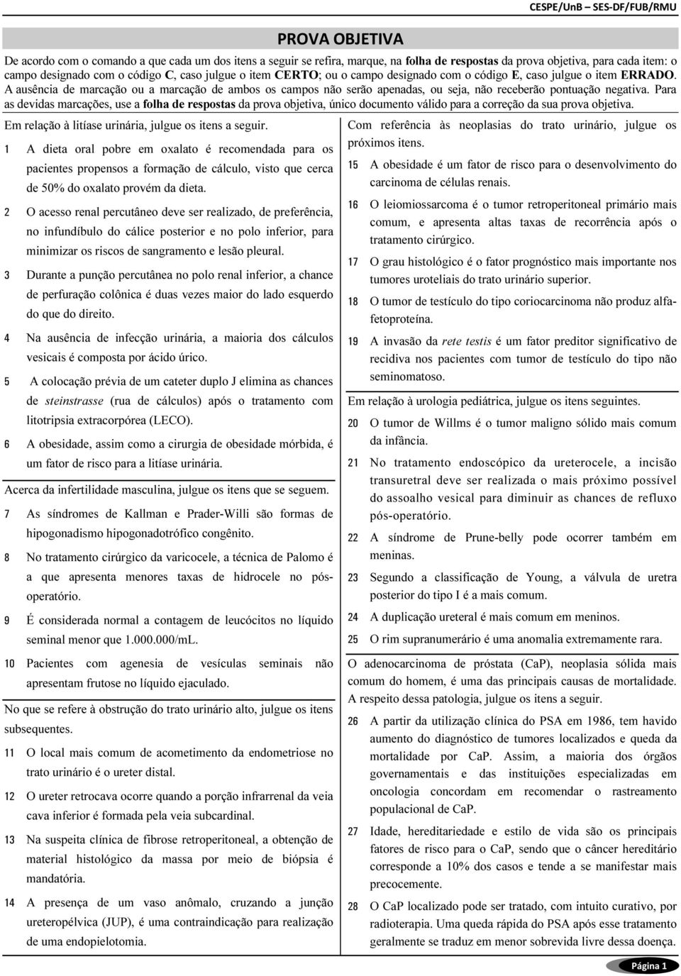 A ausência de marcação ou a marcação de ambos os campos não serão apenadas, ou seja, não receberão pontuação negativa.