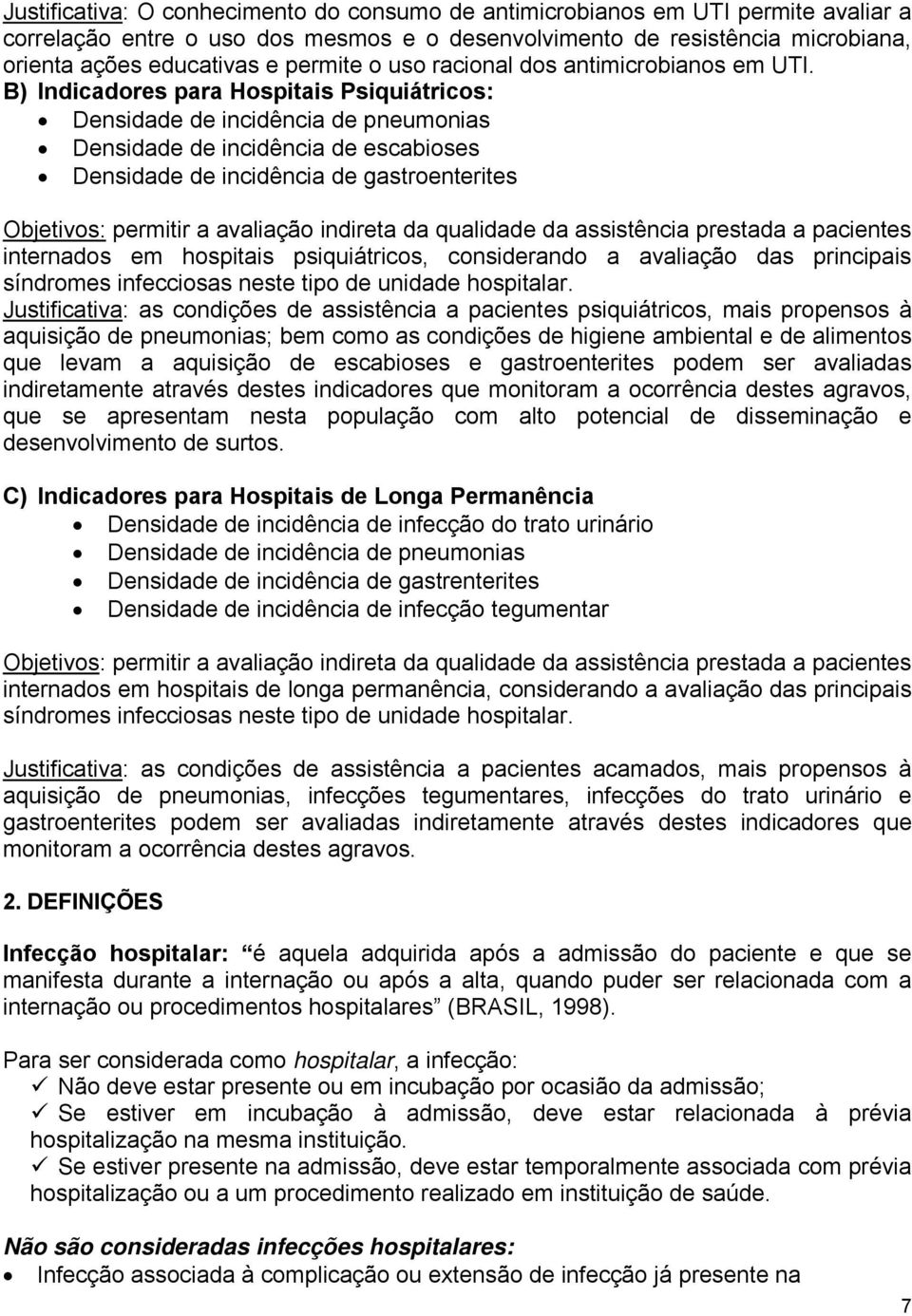 B) Indicadores para Hospitais Psiquiátricos: Densidade de incidência de pneumonias Densidade de incidência de escabioses Densidade de incidência de gastroenterites Objetivos: permitir a avaliação