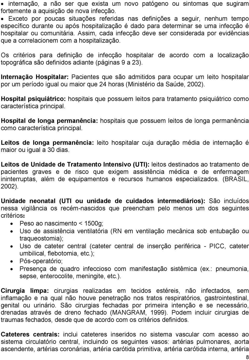 Assim, cada infecção deve ser considerada por evidências que a correlacionem com a hospitalização.