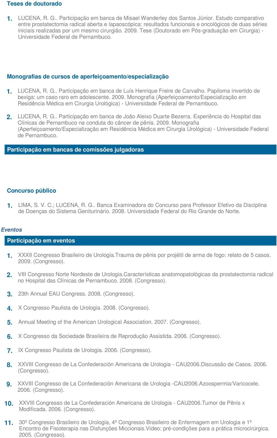 Tese (Doutorado em Pós-graduação em Cirurgia) - Universidade Federal de Pernambuco. Monografias de cursos de aperfeiçoamento/especialização 1. LUCENA, R. G.