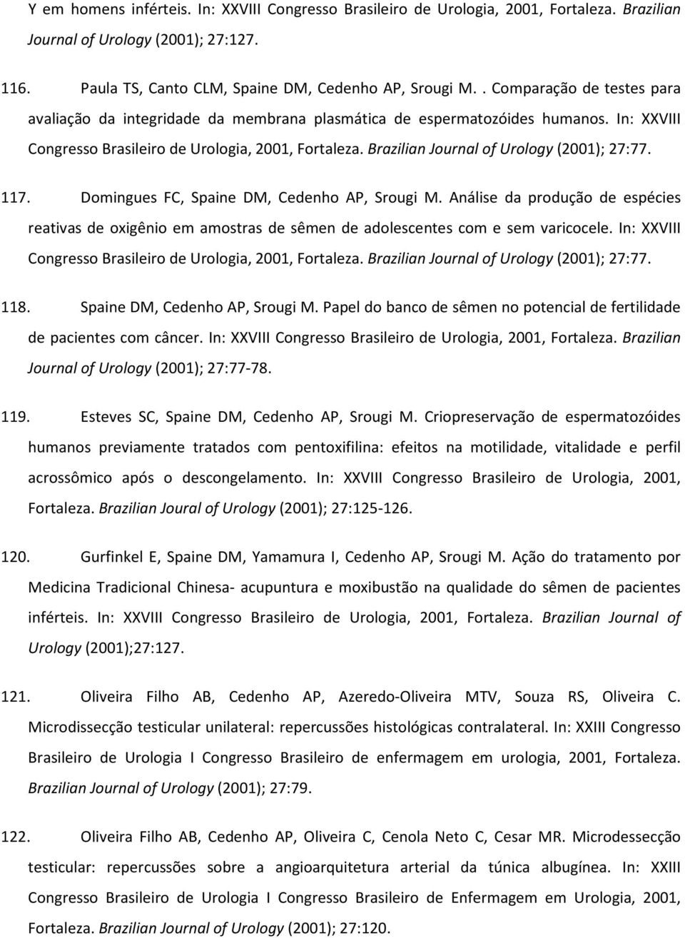 Brazilian Journal of Urology (2001); 27:77. 117. Domingues FC, Spaine DM, Cedenho AP, Srougi M.