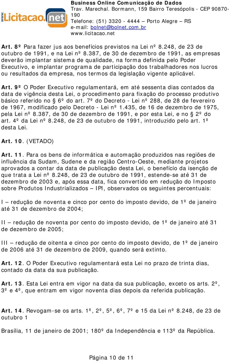 resultados da empresa, nos termos da legislação vigente aplicável. Art.