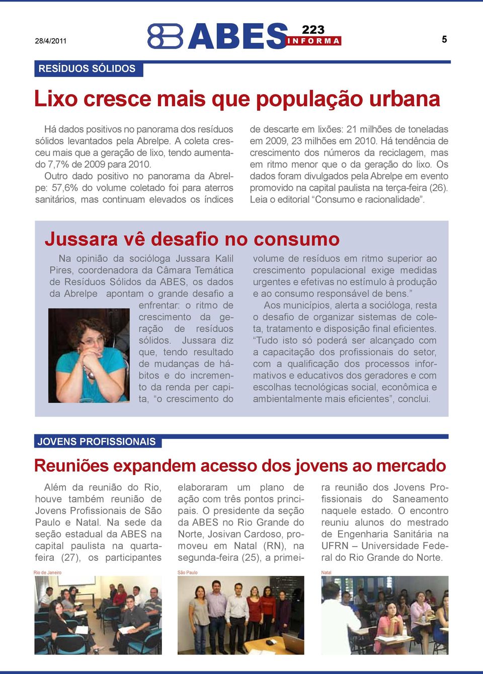 Outro dado positivo no panorama da Abrelpe: 57,6% do volume coletado foi para aterros sanitários, mas continuam elevados os índices de descarte em lixões: 21 milhões de toneladas em 2009, 23 milhões