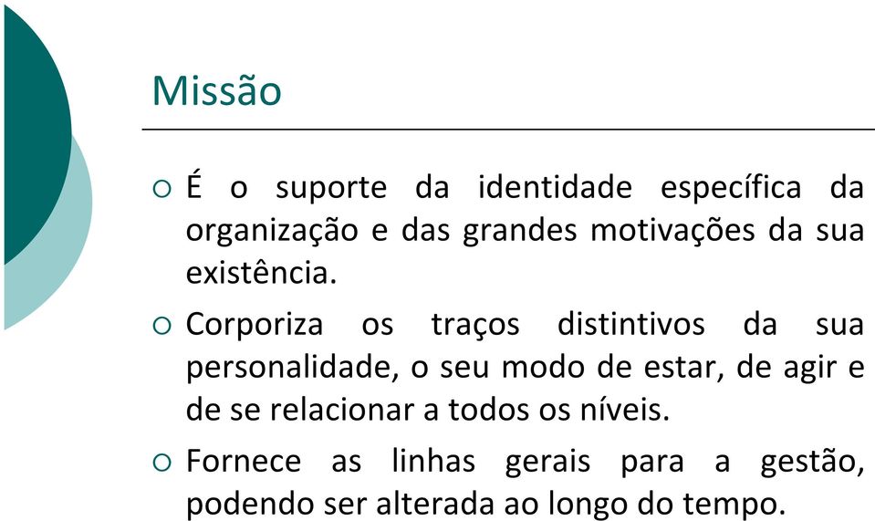 Corporiza os traços distintivos da sua personalidade, o seu modo de estar,