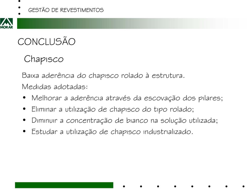 Eliminar a utilização de chapisco do tipo rolado; Diminuir a concentração