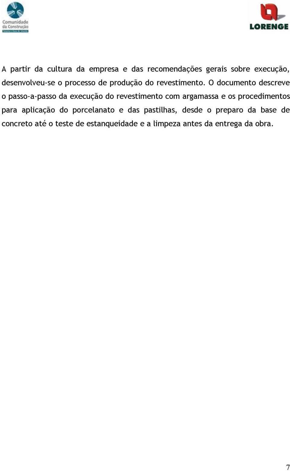 O documento descreve o passo-a-passo da execução do revestimento com argamassa e os