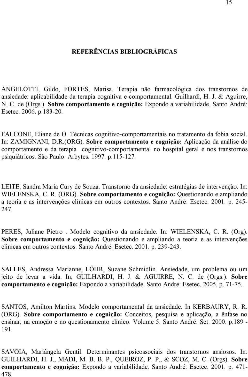 Técnicas cognitivo-comportamentais no tratamento da fobia social. In: ZAMIGNANI, D.R.(ORG).