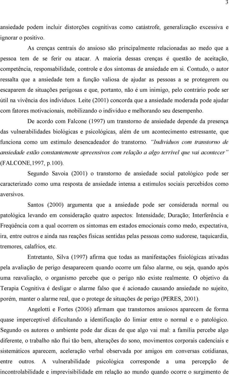 A maioria dessas crenças é questão de aceitação, competência, responsabilidade, controle e dos sintomas de ansiedade em si.