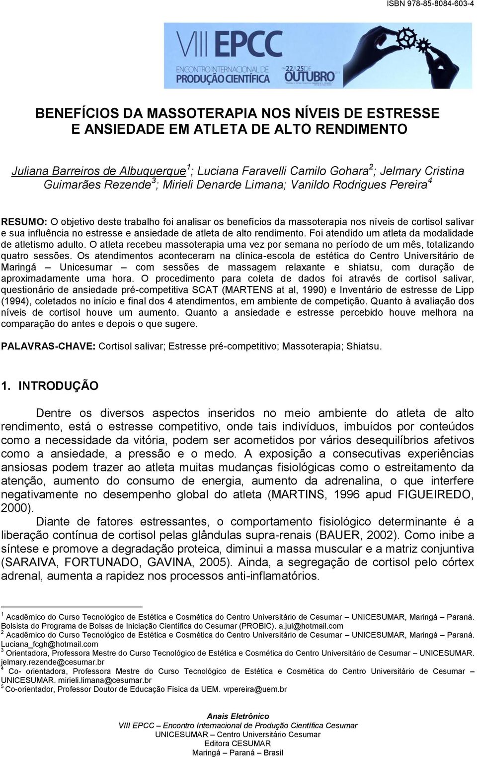 ansiedade de atleta de alto rendimento. Foi atendido um atleta da modalidade de atletismo adulto. O atleta recebeu massoterapia uma vez por semana no período de um mês, totalizando quatro sessões.