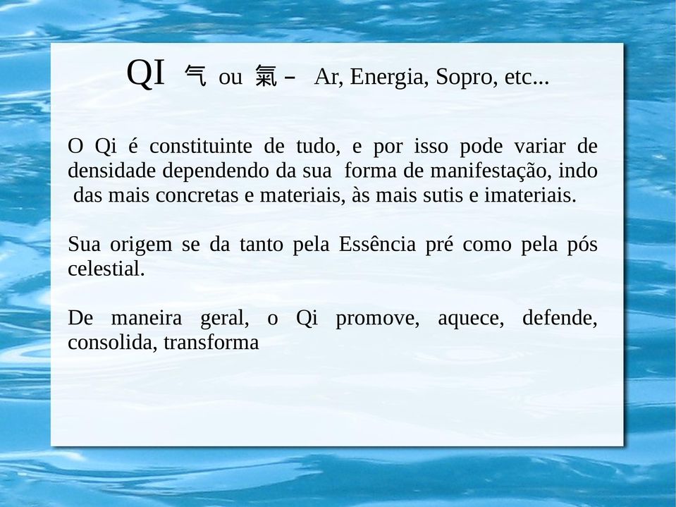 forma de manifestação, indo das mais concretas e materiais, às mais sutis e