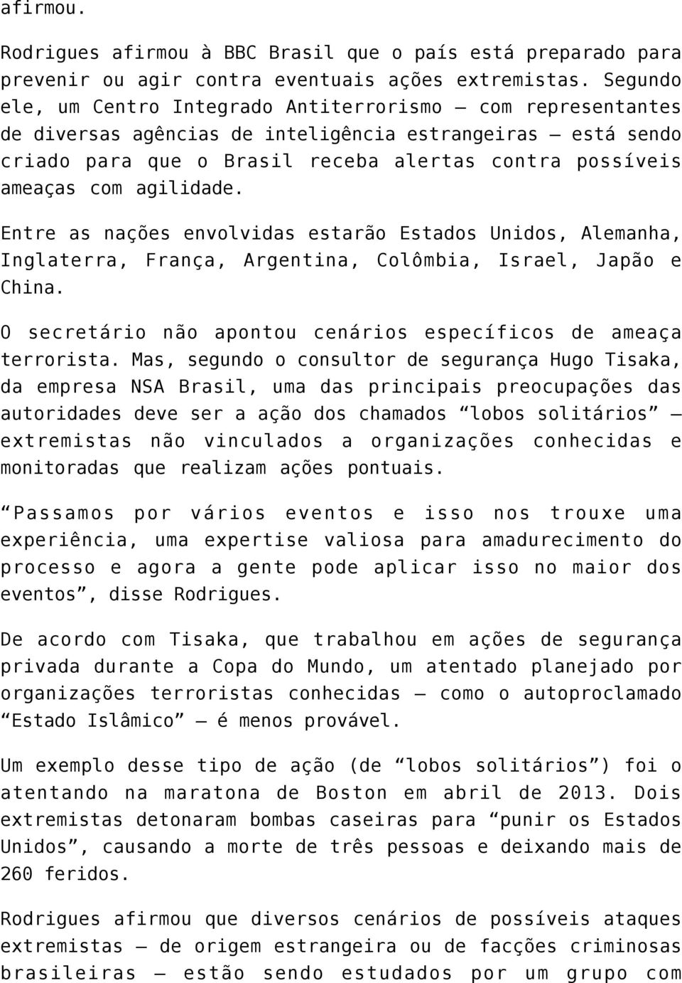 agilidade. Entre as nações envolvidas estarão Estados Unidos, Alemanha, Inglaterra, França, Argentina, Colômbia, Israel, Japão e China.