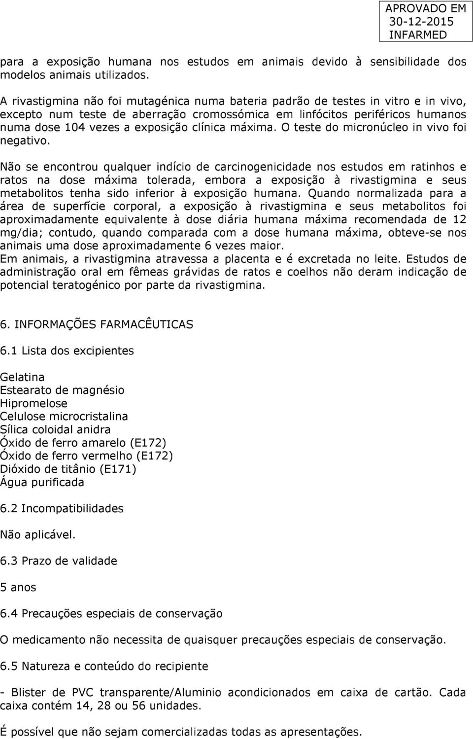 clínica máxima. O teste do micronúcleo in vivo foi negativo.