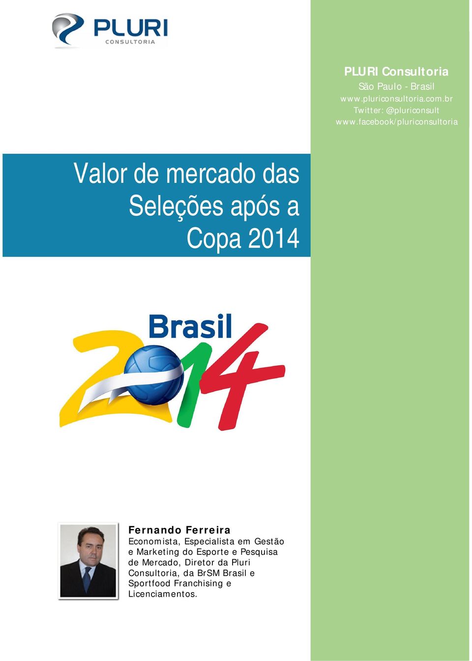 Fernando Ferreira Economista, Especialista em Gestão e Marketing do Esporte e