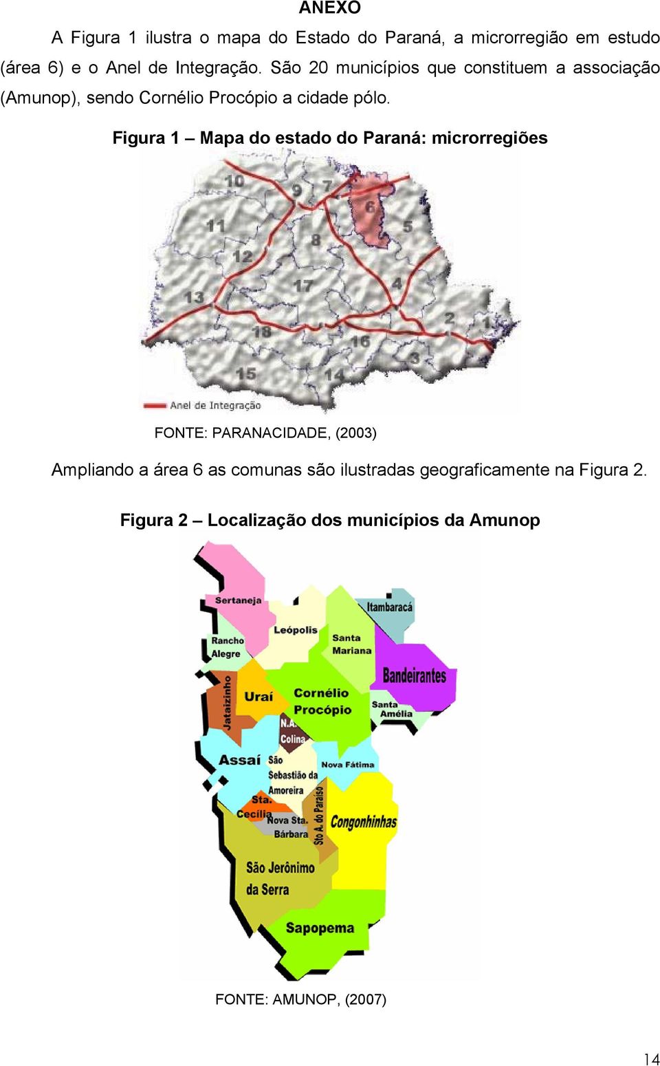 Figura 1 Mapa do estado do Paraná: microrregiões FONTE: PARANACIDADE, (2003) Ampliando a área 6 as comunas