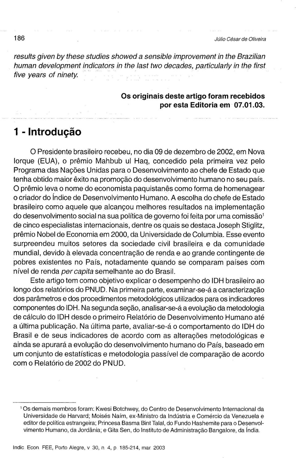 1 - Intrduçã Presidente brasileir recebeu, n dia 09 de dezembr de 2002, em Nva Irque (EUA), prêmi Mahbub ul Haq, cncedid pela primeira vez pel Prgrama das Nações Unidas para Desenvlviment a chefe de