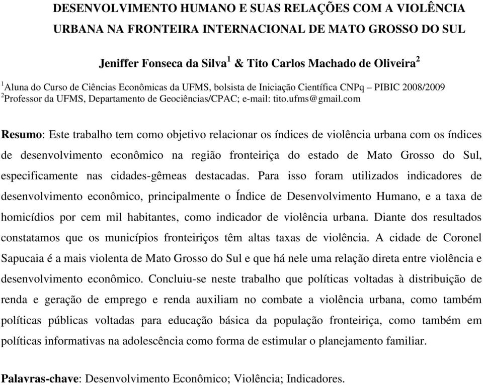 com Resumo: Este trabalho tem como objetivo relacionar os índices de violência urbana com os índices de desenvolvimento econômico na região fronteiriça do estado de Mato Grosso do Sul,