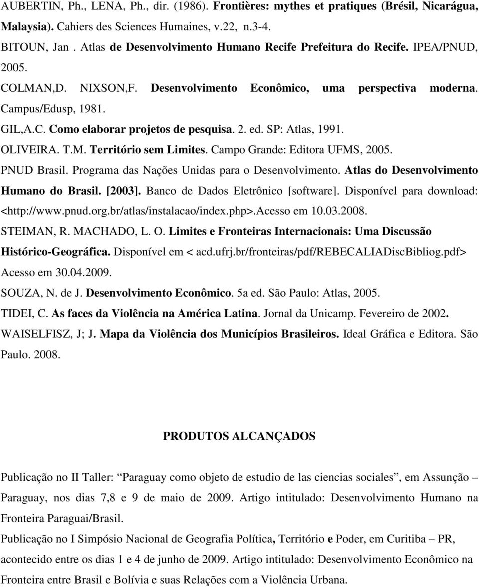 2. ed. SP: Atlas, 1991. OLIVEIRA. T.M. Território sem Limites. Campo Grande: Editora UFMS, 2005. PNUD Brasil. Programa das Nações Unidas para o Desenvolvimento.