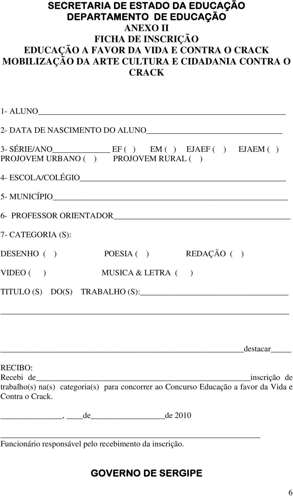 ORIENTADOR 7- CATEGORIA (S): DESENHO ( ) POESIA ( ) REDAÇÃO ( ) VIDEO ( ) MUSICA & LETRA ( ) TITULO (S) DO(S) TRABALHO (S): destacar RECIBO: Recebi de inscrição de