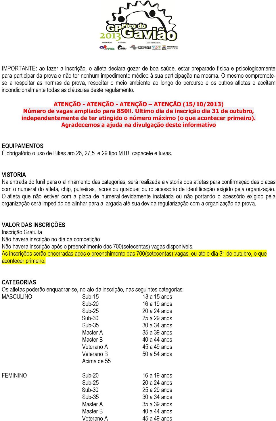 ATENÇÃO - ATENÇÃO - ATENÇÃO ATENÇÃO (15/10/2013) Número de vagas ampliado para 850!