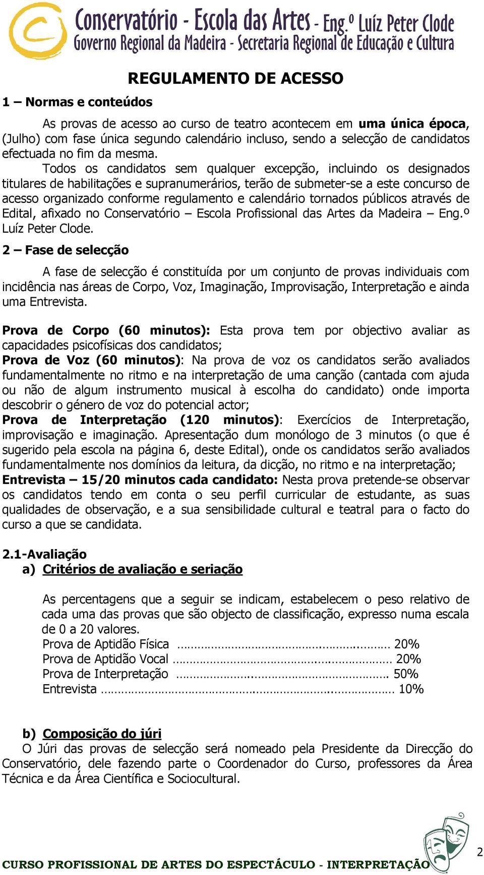 Todos os candidatos sem qualquer excepção, incluindo os designados titulares de habilitações e supranumerários, terão de submeter-se a este concurso de acesso organizado conforme regulamento e