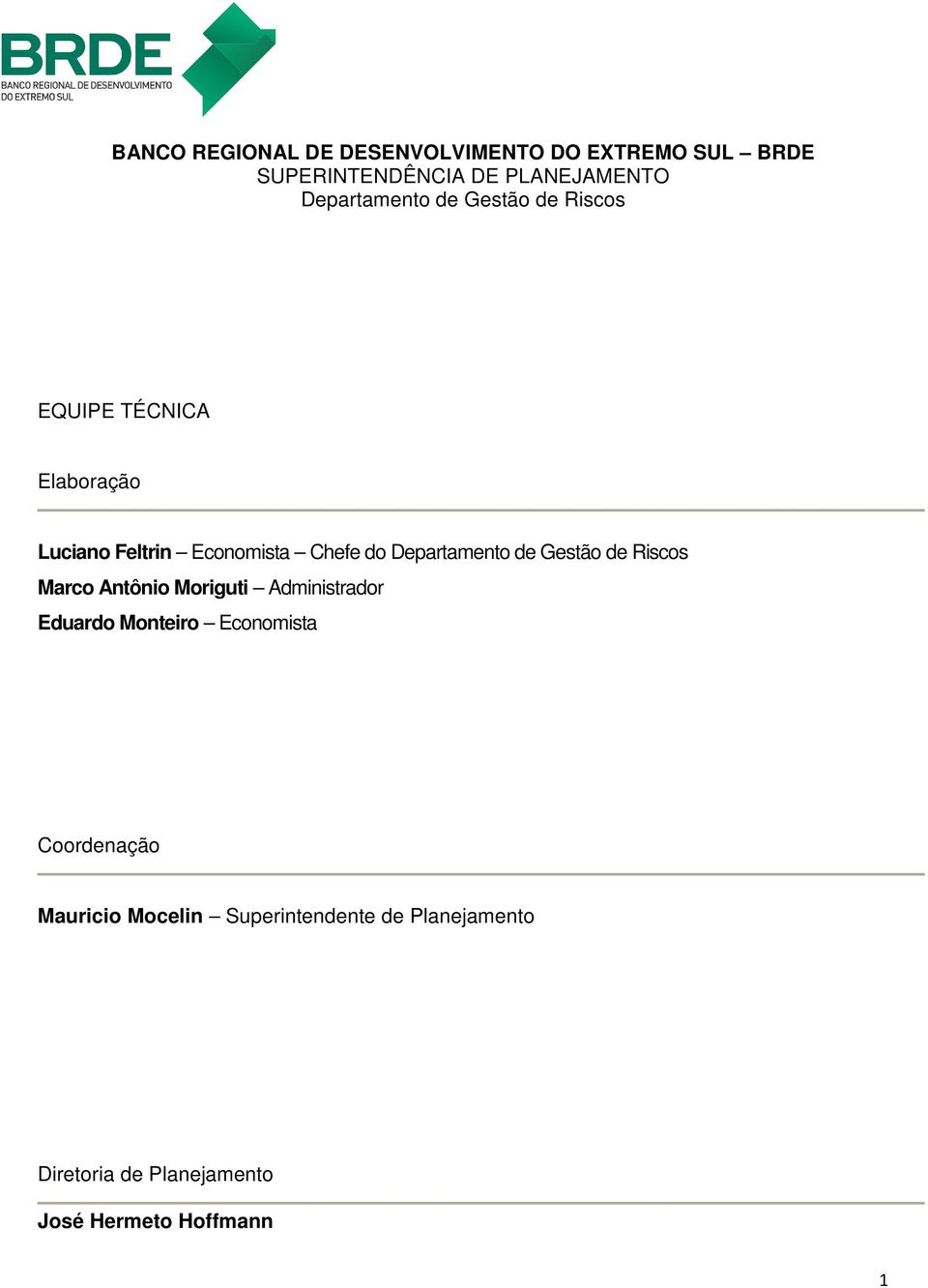 Departamento de Gestão de Riscos Marco Antônio Moriguti Administrador Eduardo Monteiro Economista