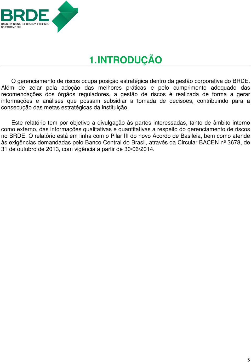 subsidiar a tomada de decisões, contribuindo para a consecução das metas estratégicas da instituição.