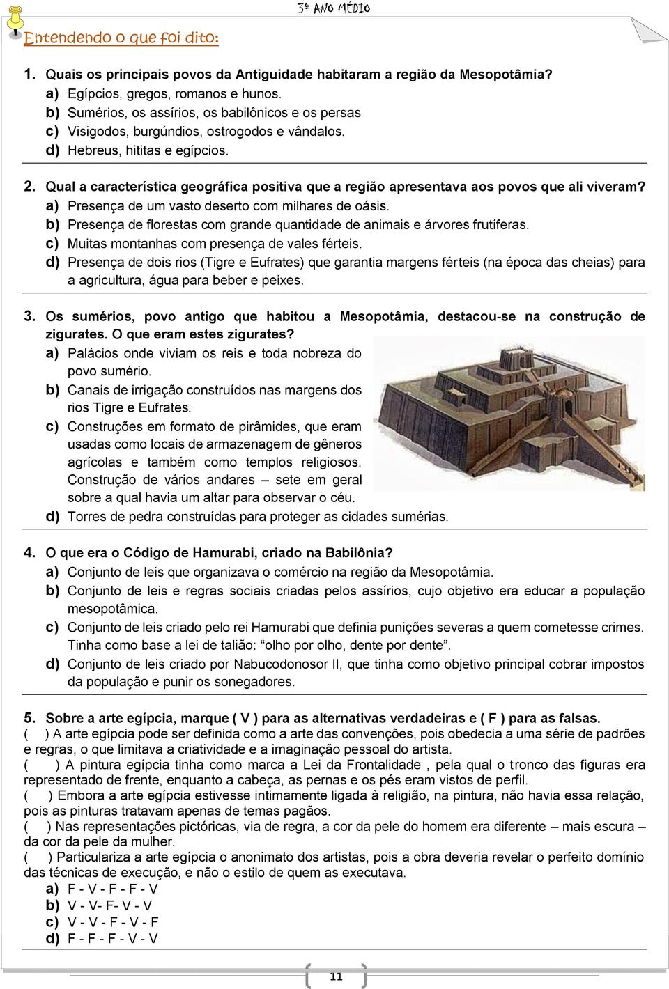 Qual a característica geográfica positiva que a região apresentava aos povos que ali viveram? a) Presença de um vasto deserto com milhares de oásis.