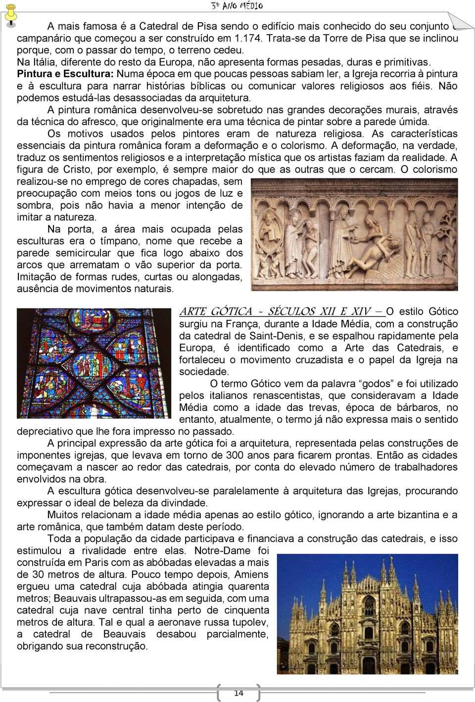 Pintura e Escultura: Numa época em que poucas pessoas sabiam ler, a Igreja recorria à pintura e à escultura para narrar histórias bíblicas ou comunicar valores religiosos aos fiéis.