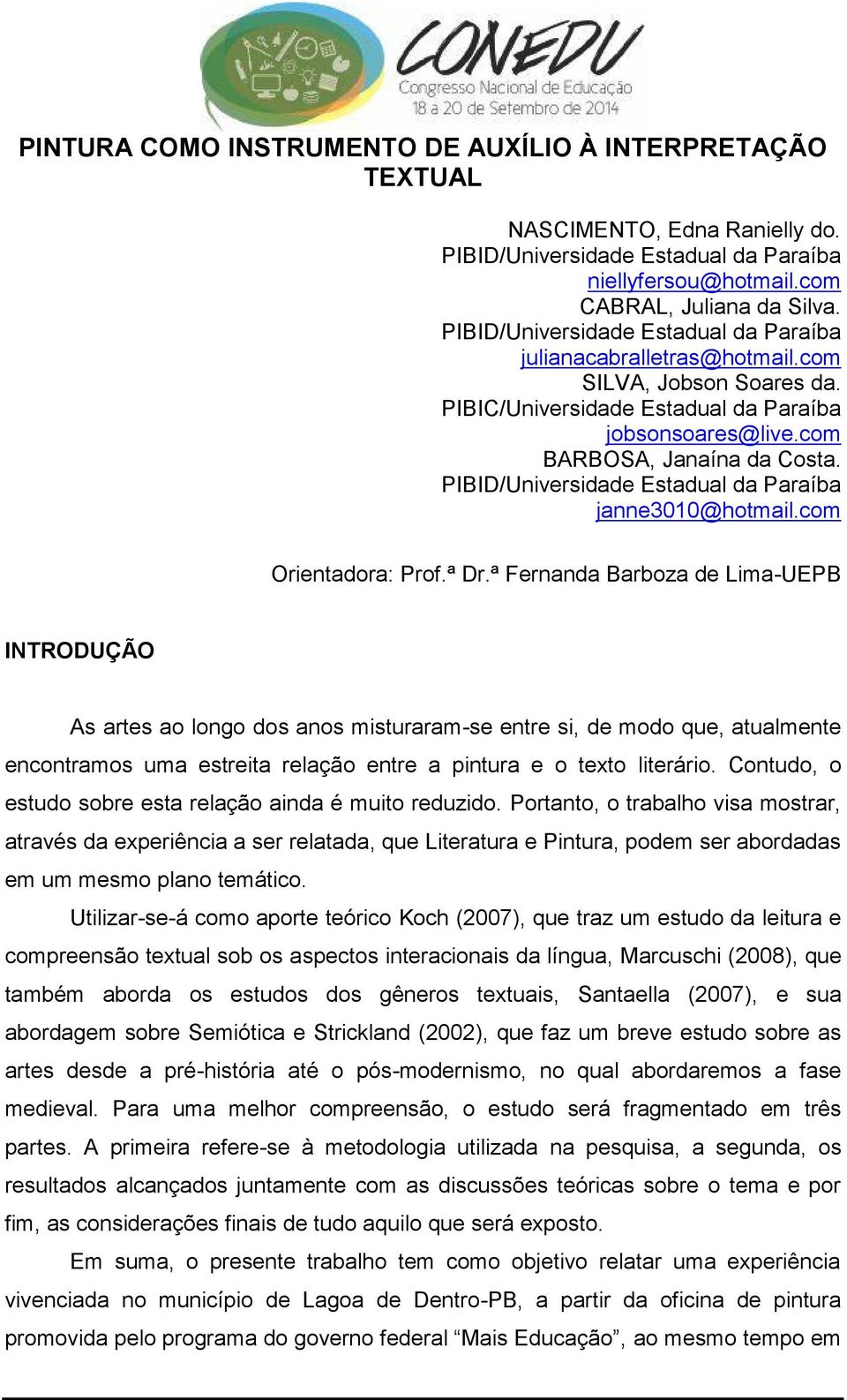 ª Fernanda Barboza de Lima-UEPB INTRODUÇÃO As artes ao longo dos anos misturaram-se entre si, de modo que, atualmente encontramos uma estreita relação entre a pintura e o texto literário.