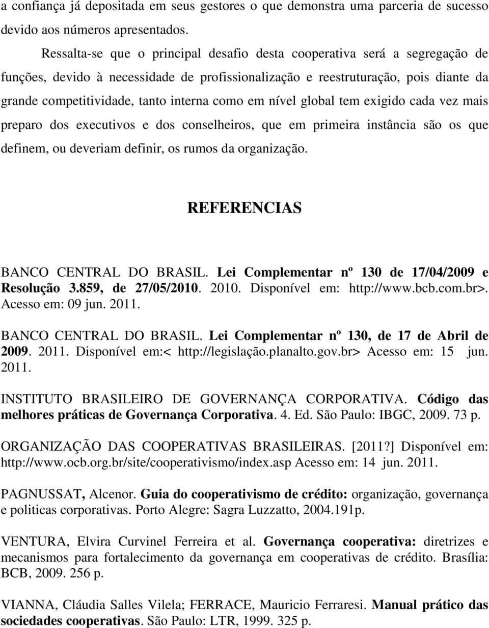 como em nível global tem exigido cada vez mais preparo dos executivos e dos conselheiros, que em primeira instância são os que definem, ou deveriam definir, os rumos da organização.