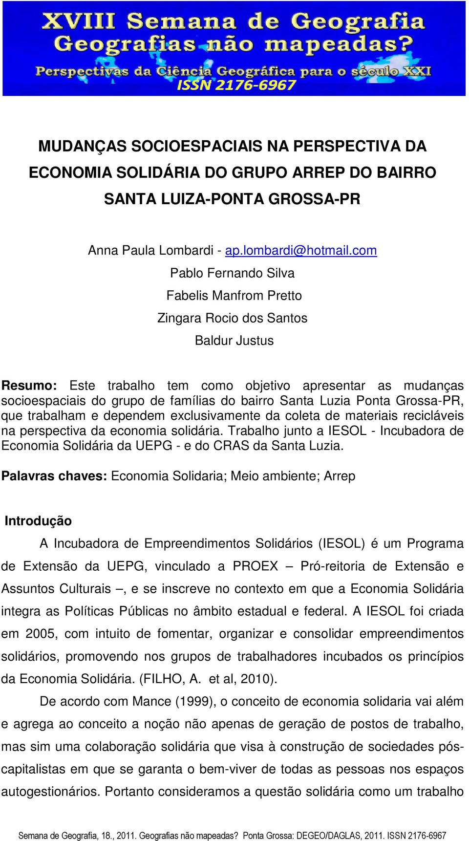 Santa Luzia Ponta Grossa-PR, que trabalham e dependem exclusivamente da coleta de materiais recicláveis na perspectiva da economia solidária.