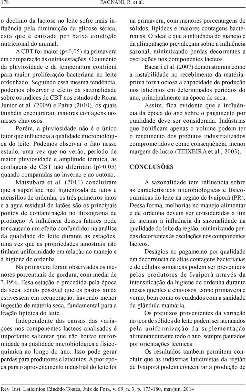 Seguindo essa mesma tendência, podemos observar o efeito da sazonalidade sobre os índices de CBT nos estudos de Roma Júnior et al.