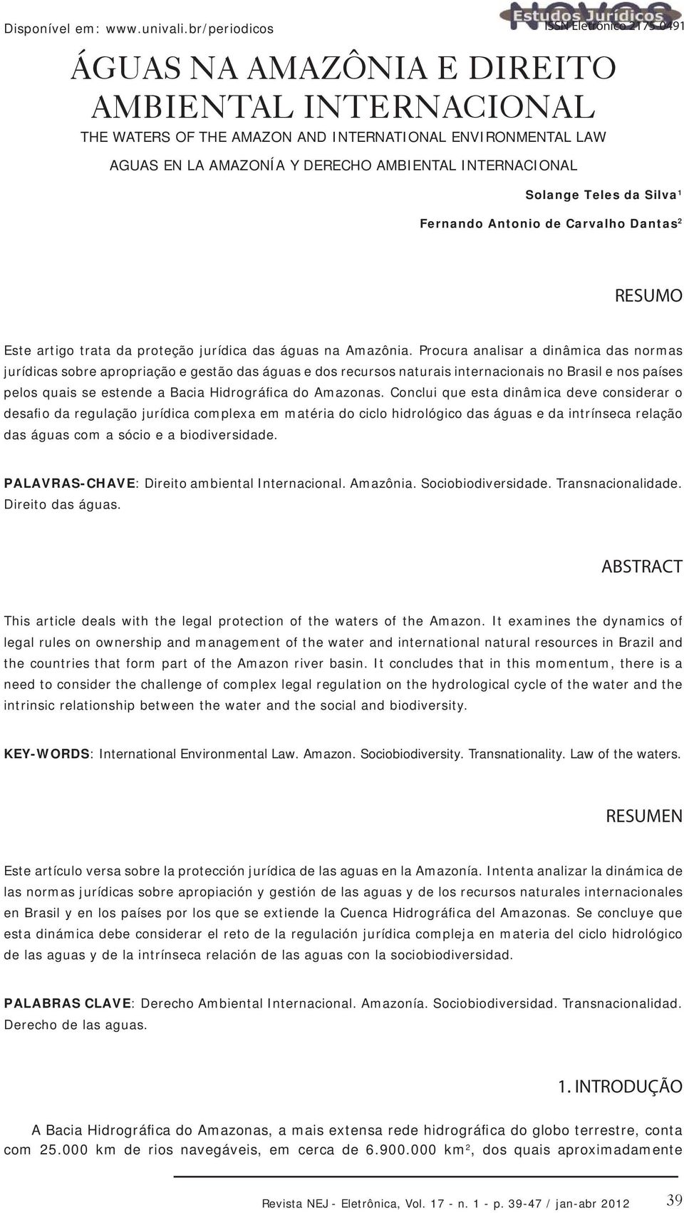 INTERNACIONAL Solange Teles da Silva 1 Fernando Antonio de Carvalho Dantas 2 RESUMO Este artigo trata da proteção jurídica das águas na Amazônia.