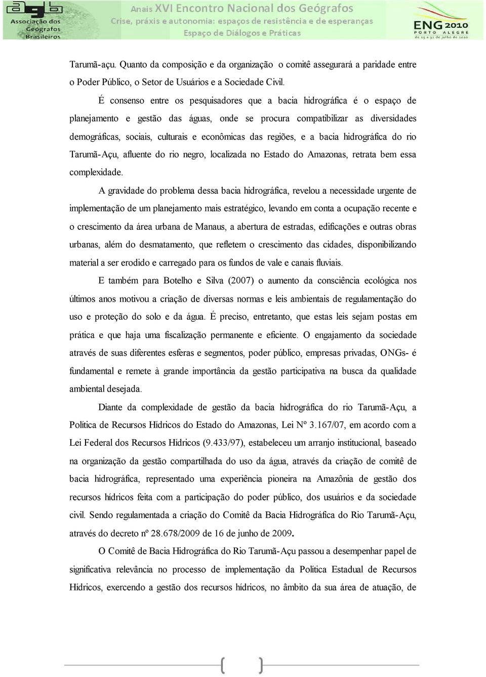 das regiões, e a bacia hidrográfica do rio Tarumã-Açu, afluente do rio negro, localizada no Estado do Amazonas, retrata bem essa complexidade.