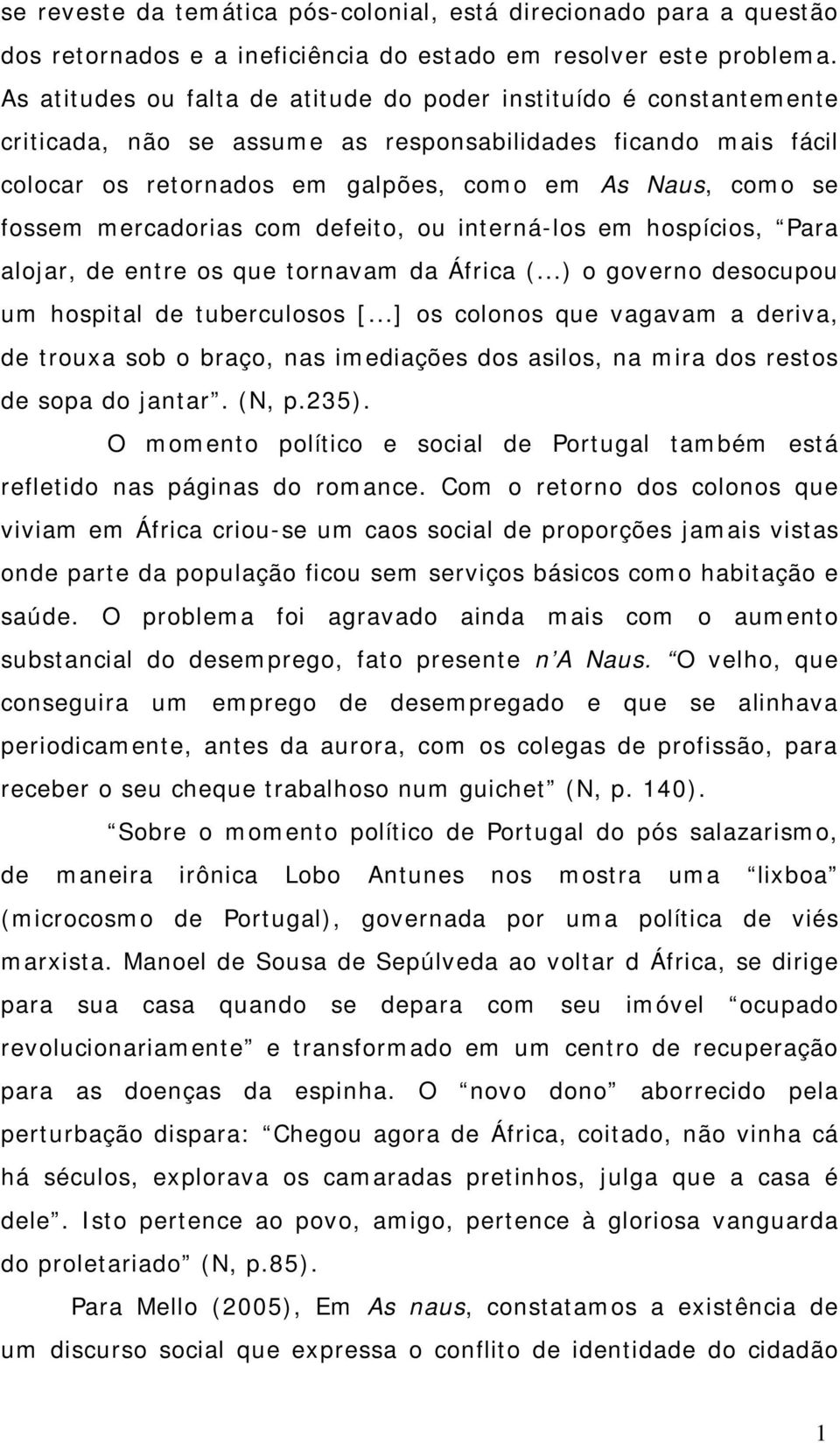 mercadorias com defeito, ou interná-los em hospícios, Para alojar, de entre os que tornavam da África (...) o governo desocupou um hospital de tuberculosos [.