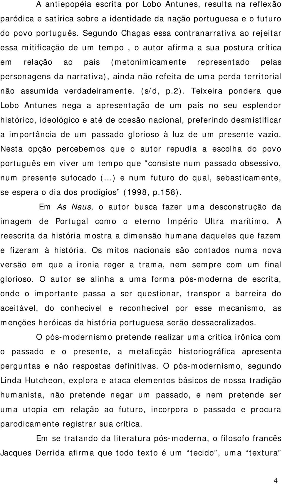 ainda não refeita de uma perda territorial não assumida verdadeiramente. (s/d, p.2).