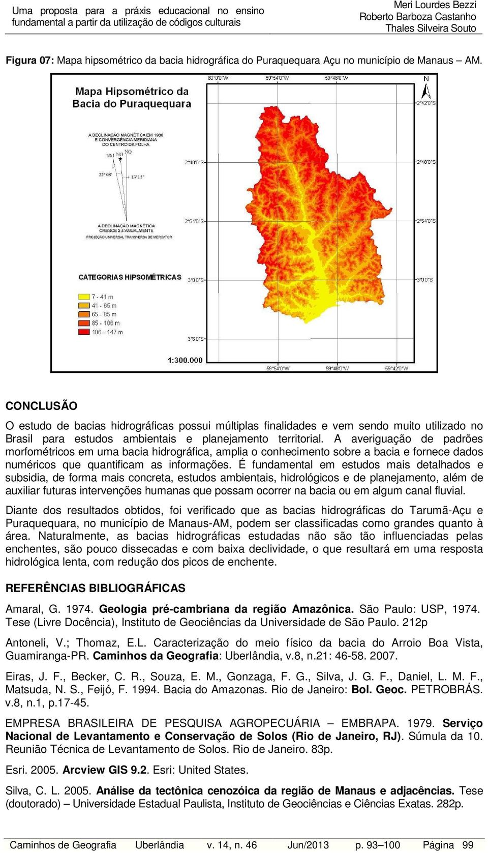 A averiguação de padrões morfométricos em uma bacia hidrográfica, amplia o conhecimento sobre a bacia e fornece dados numéricos que quantificam as informações.