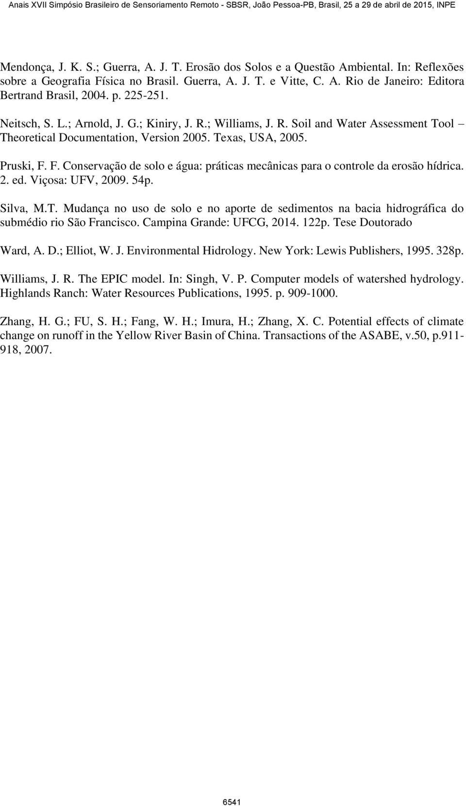 F. Conservação de solo e água: práticas mecânicas para o controle da erosão hídrica. 2. ed. Viçosa: UFV, 2009. 54p. Silva, M.T.