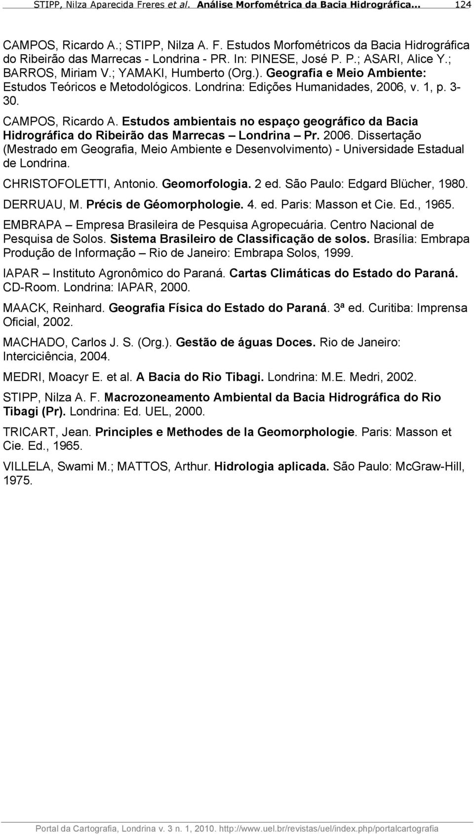 Estudos ambientais no espaço geográfico da Bacia Hidrográfica do Ribeirão das Marrecas Londrina Pr. 2006.