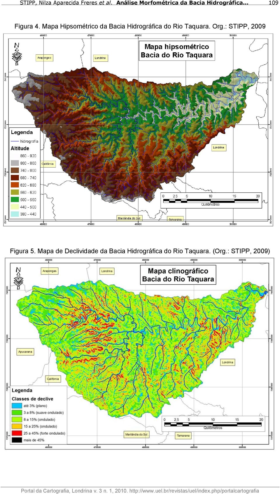 Rio Taquara. Org.: STIPP, 2009 Figura 5.