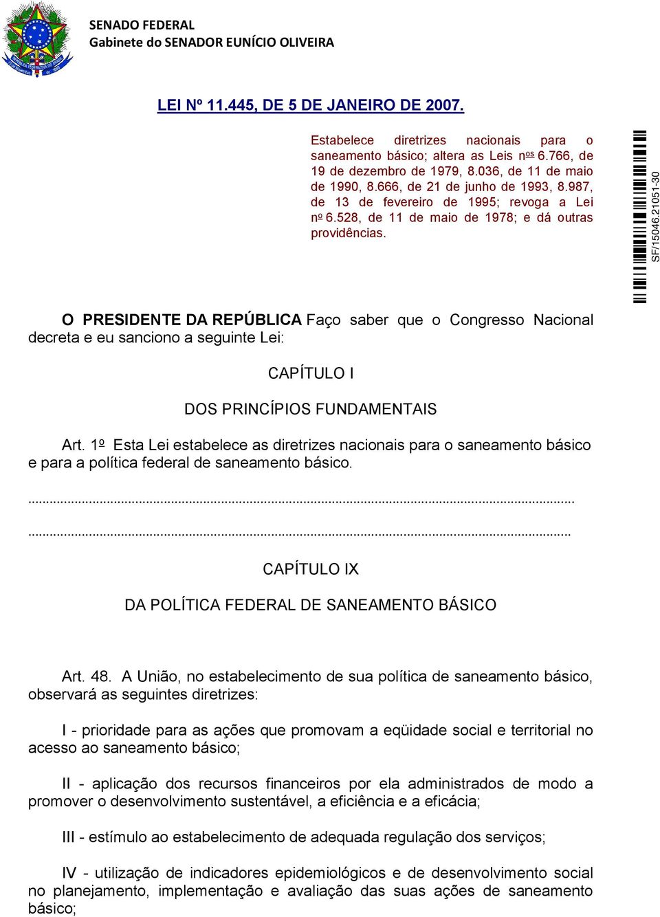 O PRESIDENTE DA REPÚBLICA Faço saber que o Congresso Nacional decreta e eu sanciono a seguinte Lei: CAPÍTULO I DOS PRINCÍPIOS FUNDAMENTAIS Art.