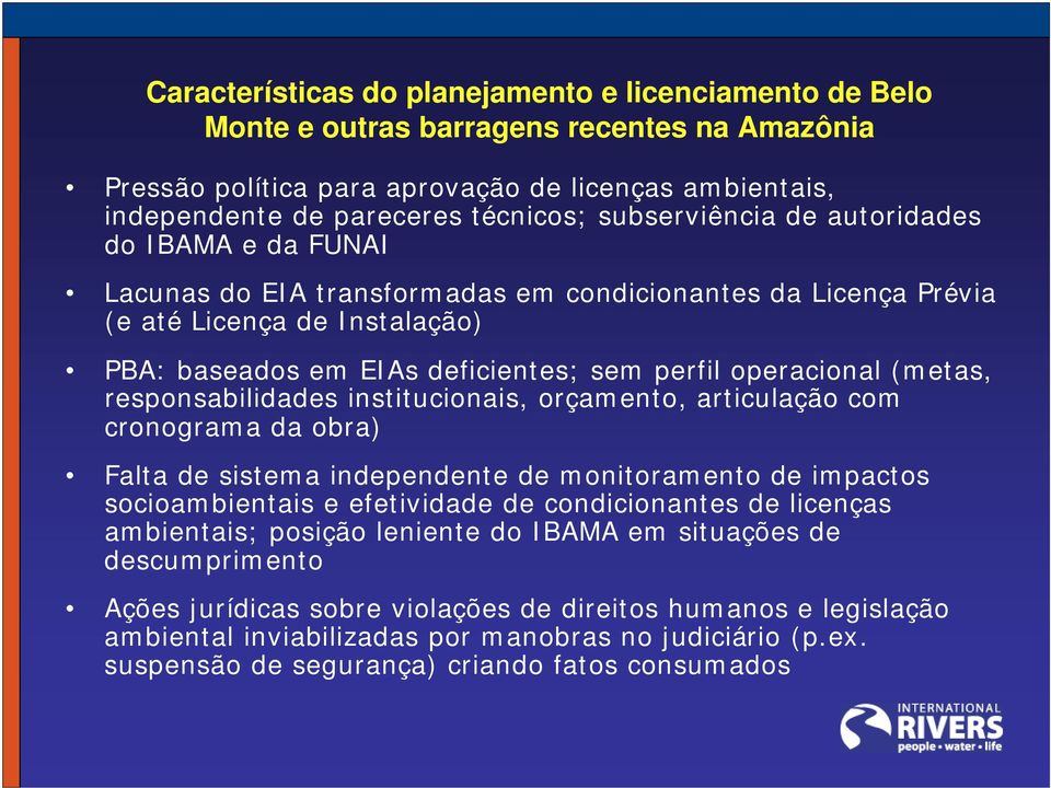 operacional (metas, responsabilidades institucionais, orçamento, articulação com cronograma da obra) Falta de sistema independente de monitoramento de impactos socioambientais e efetividade de