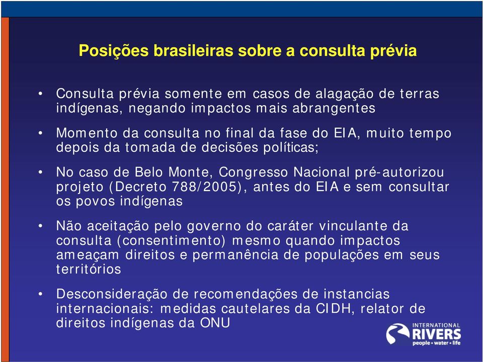 do EIA e sem consultar os povos indígenas Não aceitação pelo governo do caráter vinculante da consulta (consentimento) mesmo quando impactos ameaçam direitos e