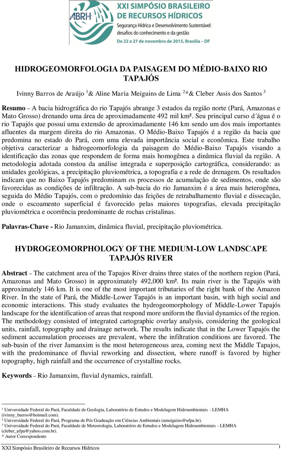 Seu principal curso d água é o rio Tapajós que possui uma extensão de aproximadamente 146 km sendo um dos mais importantes afluentes da margem direita do rio Amazonas.