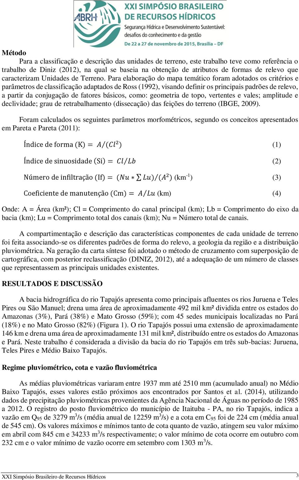 Para elaboração do mapa temático foram adotados os critérios e parâmetros de classificação adaptados de Ross (1992), visando definir os principais padrões de relevo, a partir da conjugação de fatores