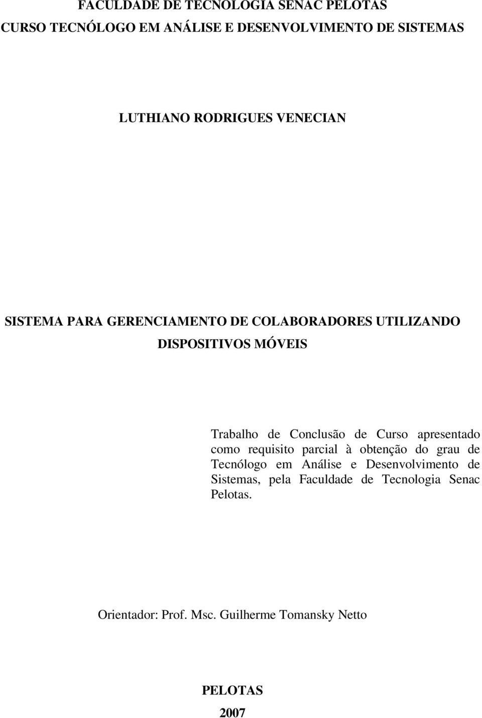 Conclusão de Curso apresentado como requisito parcial à obtenção do grau de Tecnólogo em Análise e