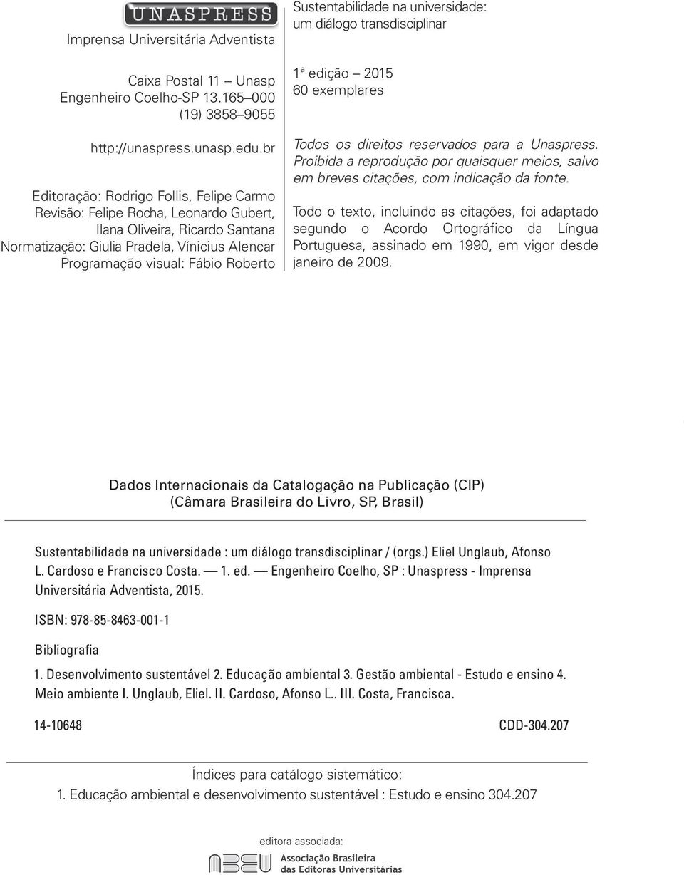 Sustentabilidade na universidade: um diálogo transdisciplinar 1ª edição 2015 60 exemplares Todos os direitos reservados para a Unaspress.