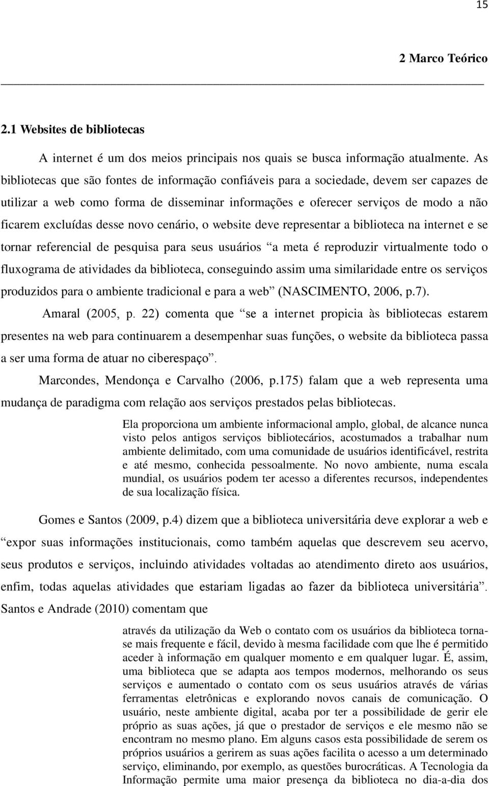 desse novo cenário, o website deve representar a biblioteca na internet e se tornar referencial de pesquisa para seus usuários a meta é reproduzir virtualmente todo o fluxograma de atividades da