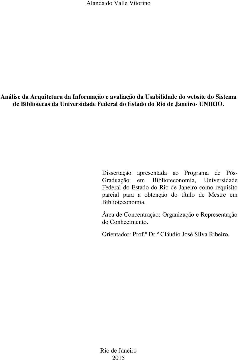 Dissertação apresentada ao Programa de Pós- Graduação em Biblioteconomia, Universidade Federal do Estado do Rio de Janeiro como