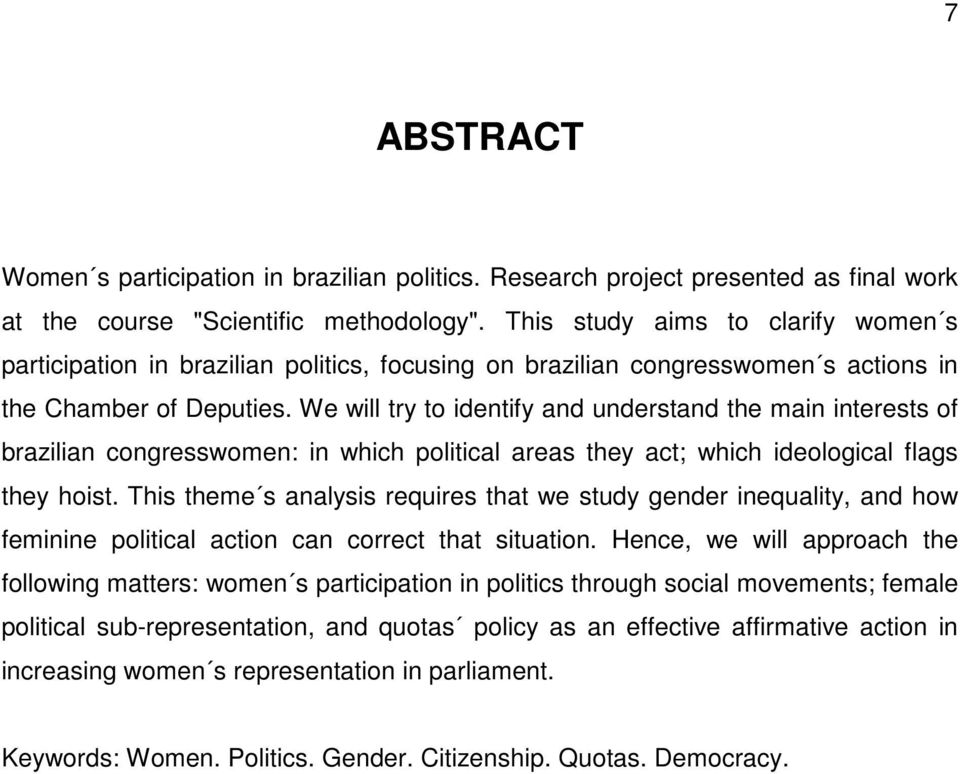 We will try to identify and understand the main interests of brazilian congresswomen: in which political areas they act; which ideological flags they hoist.